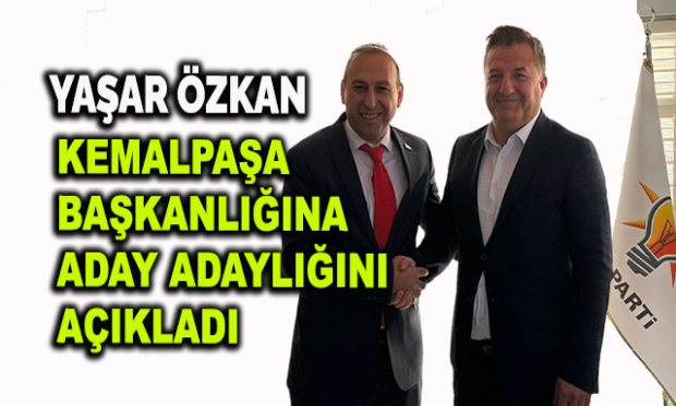 Yaşar Özkan, Kemalpaşa Başkanlığına aday adaylığını açıkladı